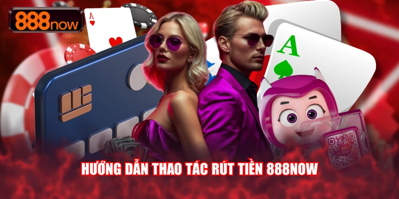 hướng dẫn rút tiền 888now